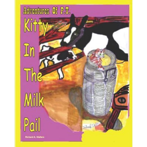 Adventures of P.T.: Kitty in the Milk Pail Paperback, Createspace Independent Publishing Platform