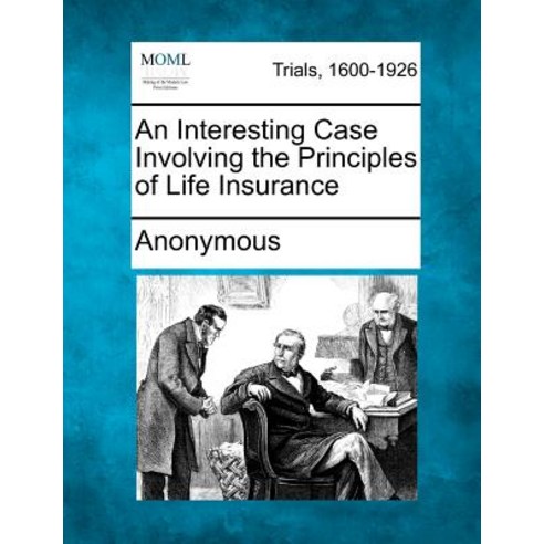 An Interesting Case Involving the Principles of Life Insurance Paperback, Gale Ecco, Making of Modern Law