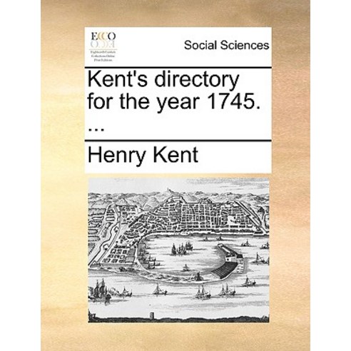 Kent''s Directory for the Year 1745. ... Paperback, Gale Ecco, Print Editions