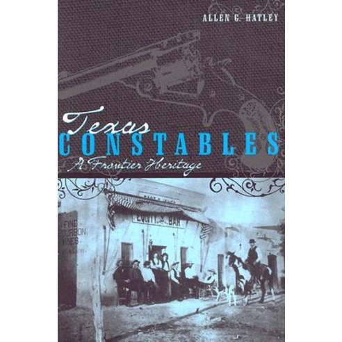Texas Constables: A Frontier Heritage Paperback, Texas Tech University Press