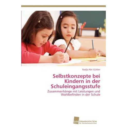 Selbstkonzepte Bei Kindern in Der Schuleingangsstufe Paperback, Sudwestdeutscher Verlag Fur Hochschulschrifte