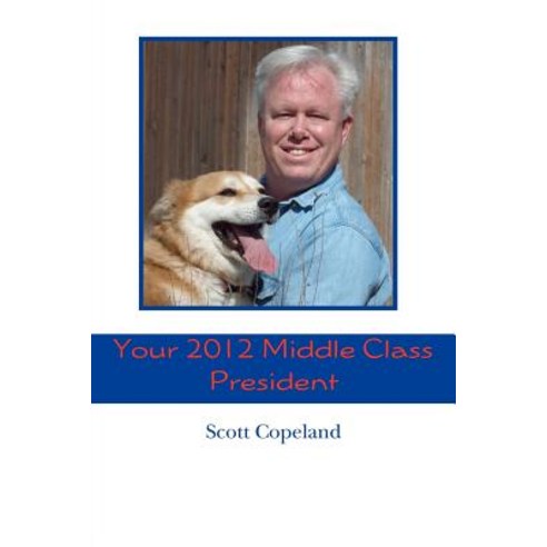 Your 2012 Middle Class President Paperback, Createspace Independent Publishing Platform