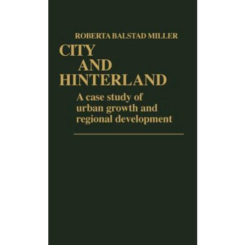 City and Hinterland: A Case Study of Urban Growth and Regional Development Hardcover, Greenwood Press