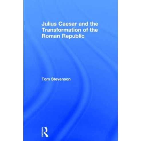 Julius Caesar and the Transformation of the Roman Republic Hardcover ...