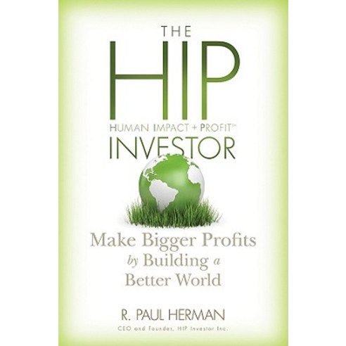 The HIP Investor: Make Bigger Profits by Building a Better World Hardcover, Wiley