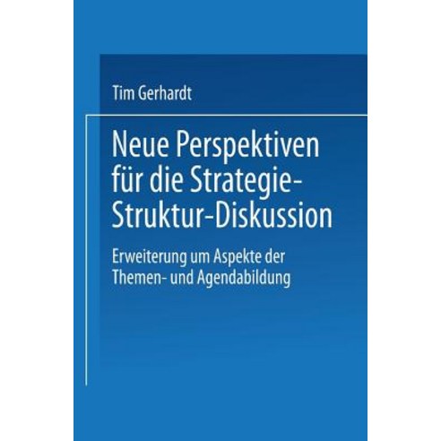 Neue Perspektiven Fur Die Strategie-Struktur-Diskussion: Erweiterung Um Aspekte Der Themen- Und Agendabildung Paperback, Deutscher Universitatsverlag