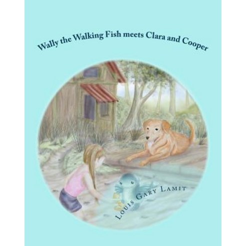 Wally the Walking Fish Meets Clara and Cooper Paperback, Createspace Independent Publishing Platform