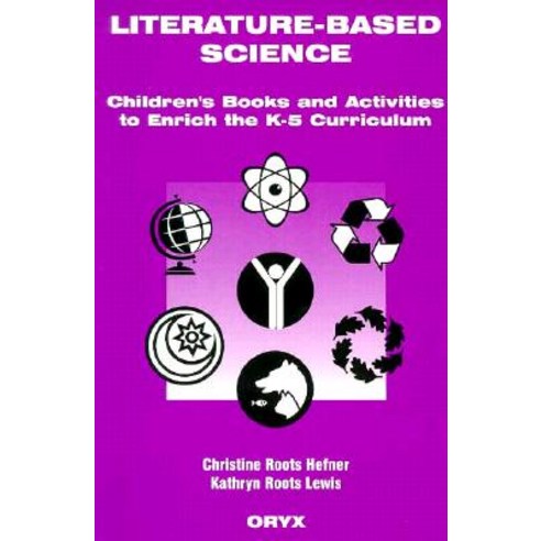 Literature-Based Science: Children''s Books and Activities to Enrich the K-5 Curriculum Paperback, Greenwood