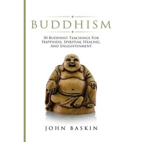 Buddhism: 50 Buddhist Teachings for Happiness Spiritual Healing and Enlightenment Paperback, Createspace Independent Publishing Platform