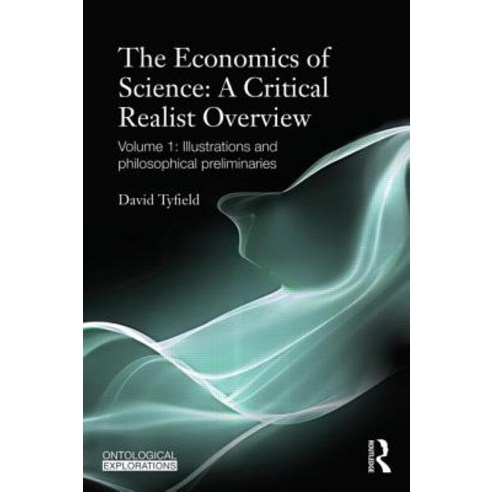 The Economics of Science: A Critical Realist Overview: Volume 1: Illustrations and Philosophical Preliminaries Paperback, Routledge