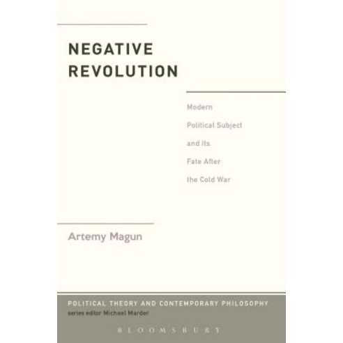 Negative Revolution: Modern Political Subject and Its Fate After the Cold War Paperback, Bloomsbury Academic