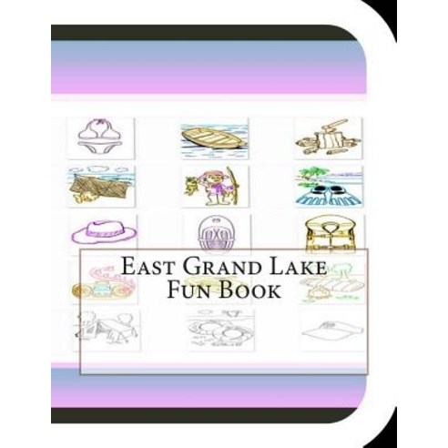 East Grand Lake Fun Book: A Fun and Educational Book on East Grand Lake Paperback, Createspace