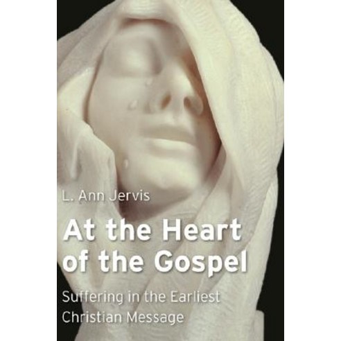 At the Heart of the Gospel: Suffering in the Earliest Christian Message Paperback, William B. Eerdmans Publishing Company