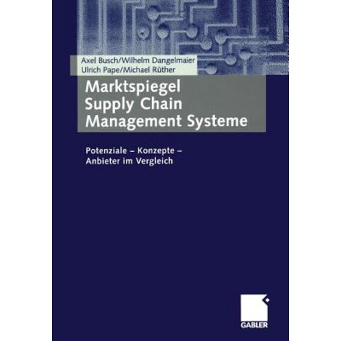 Marktspiegel Supply Chain Management Systeme: Potenziale -- Konzepte -- Anbieter Im Vergleich Paperback, Gabler Verlag