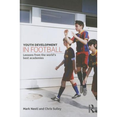 Youth Development in Football: Lessons from the World''s Best Academies Paperback, Routledge