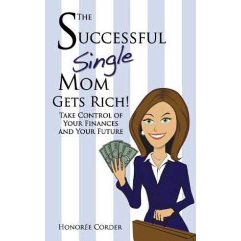 The Successful Single Mom Gets Rich!: Take Control of Your Finances and Your Future Paperback, Honoree Enterprises Publishing, LLC
