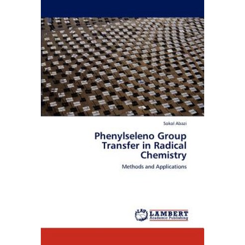Phenylseleno Group Transfer in Radical Chemistry Paperback, LAP Lambert Academic Publishing