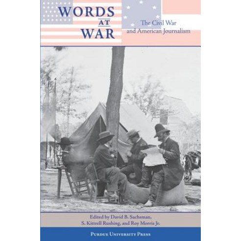 Words at War: The Civil War and American Journalism Paperback, Purdue University Press