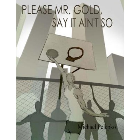 Please Mr. Gold Say It Ain''t So Paperback, Createspace Independent Publishing Platform