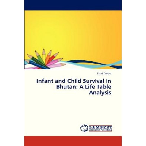 Infant and Child Survival in Bhutan: A Life Table Analysis Paperback, LAP Lambert Academic Publishing
