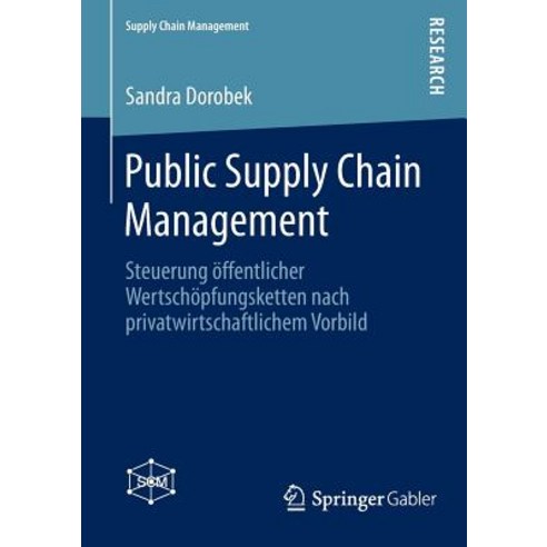 Public Supply Chain Management: Steuerung Offentlicher Wertschopfungsketten Nach Privatwirtschaftlichem Vorbild Paperback, Springer Gabler