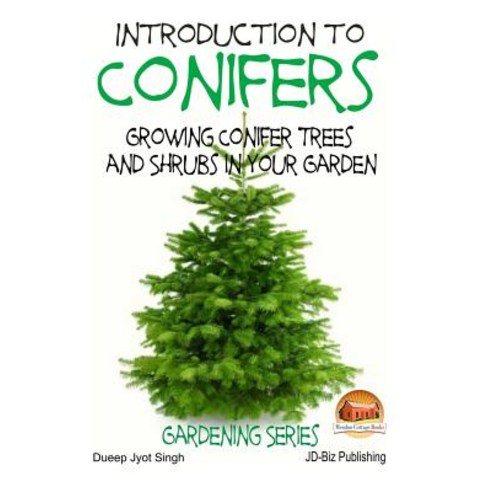 Introduction to Conifers - Growing Conifer Trees and Shrubs in Your Garden Paperback, Createspace Independent Publishing Platform