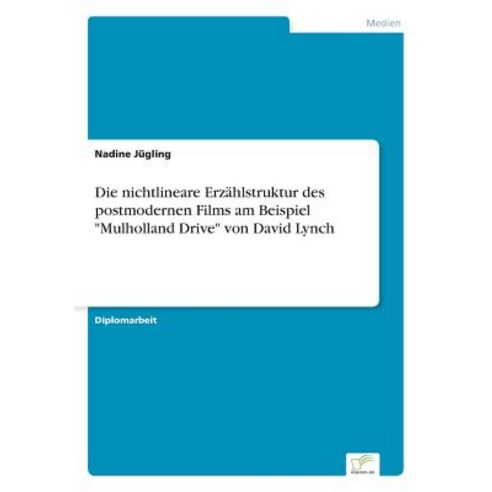 Die Nichtlineare Erzahlstruktur Des Postmodernen Films Am Beispiel Mulholland Drive Von David Lynch Paperback, Diplom.de