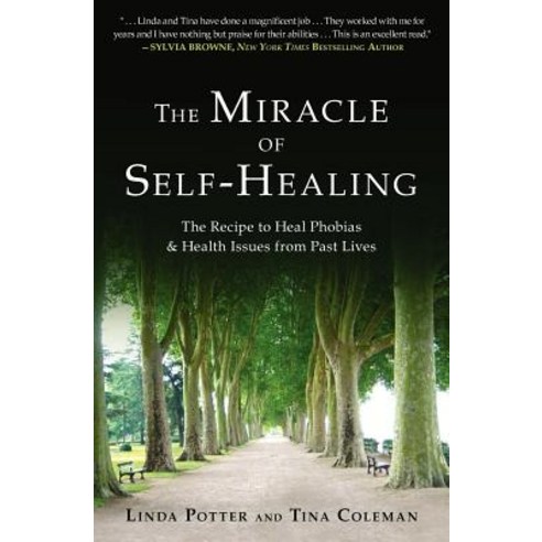 The Miracle of Self-Healing: The Recipe to Heal Phobias & Health Issues from Past Lives Paperback, Createspace Independent Publishing Platform