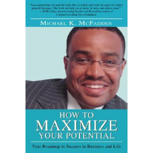 How to Maximize Your Potential: Your Roadmap to Success in Business and Life Paperback, iUniverse