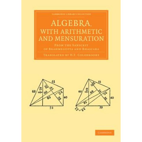 Algebra with Arithmetic and Mensuration: From the Sanscrit of Brahmegupta and Bhascara Paperback, Cambridge University Press
