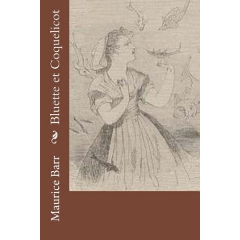 Bluette Et Coquelicot Paperback, Createspace Independent Publishing Platform