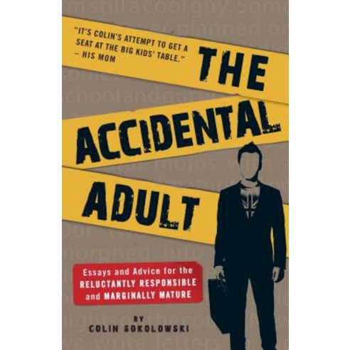 The Accidental Adult: Essays and Advice for the Reluctantly Responsible and Marginally Mature Paperback, Adams Media Corporation
