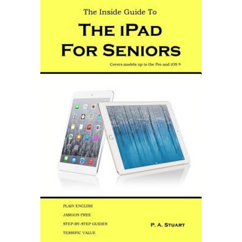 The Inside Guide to the iPad for Seniors: Covers Models Up to the Pro and IOS 9 Paperback, Igt Publishing
