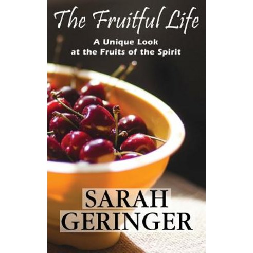 The Fruitful Life: A Unique Look at the Fruits of the Spirit Paperback, Createspace Independent Publishing Platform