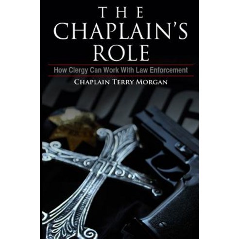 The Chaplain''s Role: How Clergy Can Work with Law Enforcement Paperback, Createspace Independent Publishing Platform