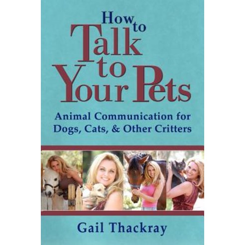 How to Talk to Your Pets: Animal Communication for Dogs Cats & Other Critters Paperback, Indian Springs Publishing