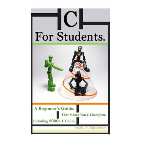 C for Students: A Beginner''s Guide That Makes You C Champion Including ...