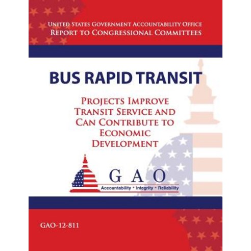 Bus Rapid Transit: Projects Improve Transit Service and Can Contribute to Economic Development Paperback, Createspace Independent Publishing Platform
