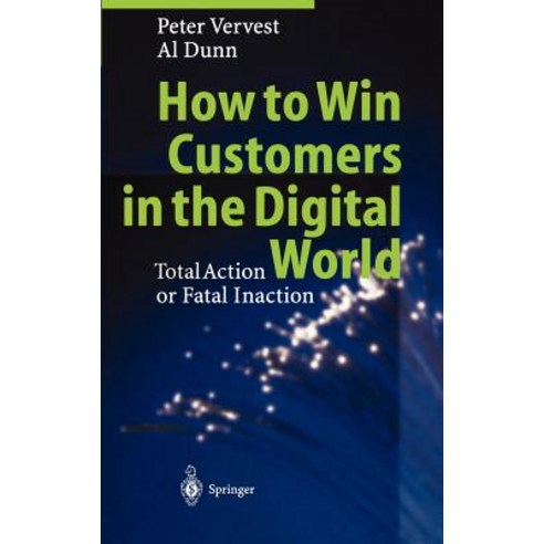 How to Win Customers in the Digital World: Total Action or Fatal Inaction Hardcover, Springer
