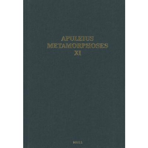 Apuleius Madaurensis Metamorphoses Book XI the Isis Book: Text Introduction and Commentary Hardcover, Brill