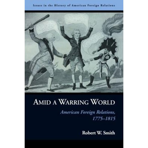 Amid a Warring World: American Foreign Relations 1775-1815 Hardcover, Potomac Books