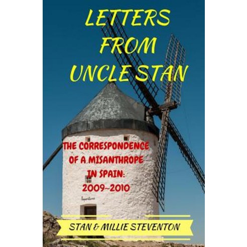 Letters from Uncle Stan: The Correspondence of a Misanthrope in Spain: 2009 - 2010 Paperback, Createspace Independent Publishing Platform