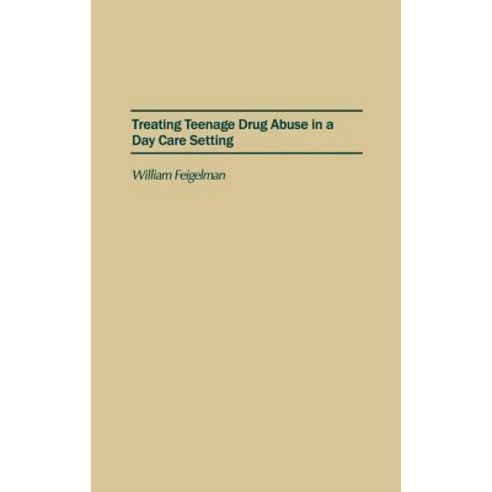 Treating Teenage Drug Abuse in a Day Care Setting Hardcover, Praeger