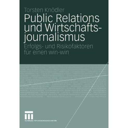 Public Relations Und Wirtschaftsjournalismus: Erfolgs- Und Risikofaktoren Fur Einen Win-Win Paperback, Vs Verlag Fur Sozialwissenschaften