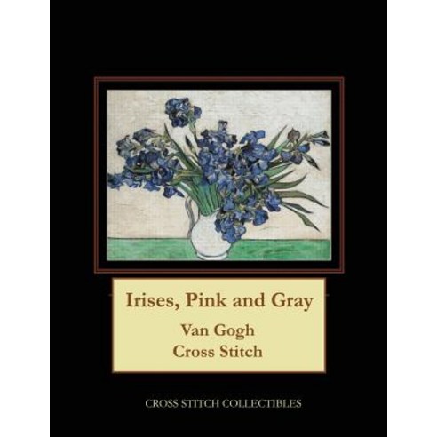 Irises Pink and Gray: Van Gogh Cross Stitch Pattern Paperback, Createspace Independent Publishing Platform