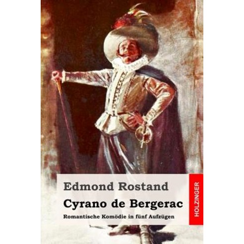 Cyrano de Bergerac: Romantische Komodie in Funf Aufzugen Paperback, Createspace Independent Publishing Platform