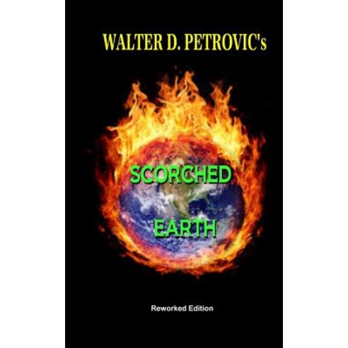 Scorched Earth: Reworked Edition Paperback, Createspace Independent Publishing Platform