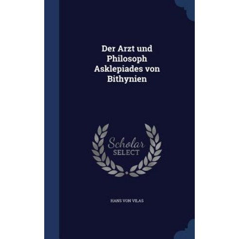 Der Arzt Und Philosoph Asklepiades Von Bithynien Hardcover, Sagwan Press