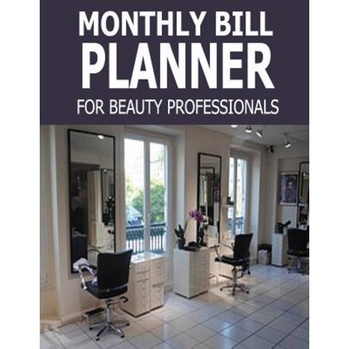 Monthly Bill Planner for Beauty Professionals Paperback, Createspace Independent Publishing Platform