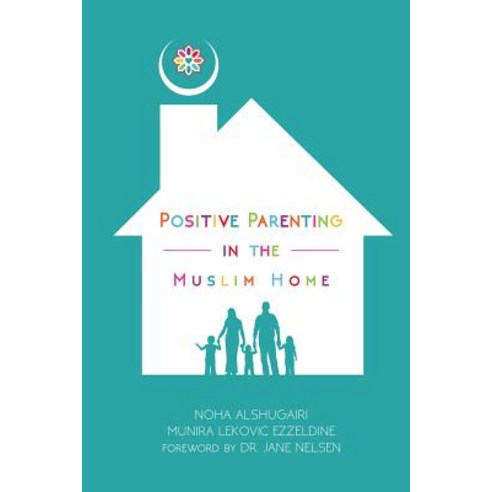 Positive Parenting in the Muslim Home Paperback, Izza Pub.
